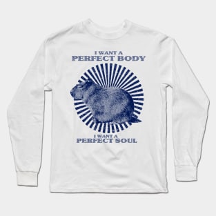 Funny Capybara Meme, Capybara i want a perfect body i want a perfect soul Shirt Long Sleeve T-Shirt